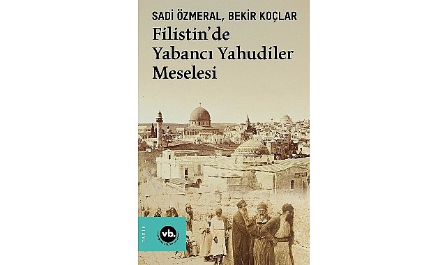 Filistin'de görünmeyen tarih: "Filistin'de Yabancı Yahudiler Meselesi"